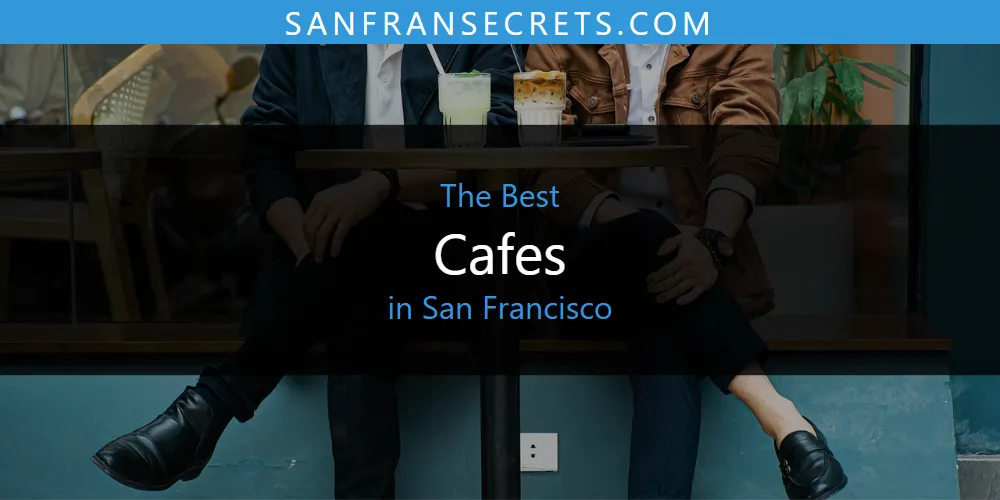 Best San Francisco Cafes for Breakfast, Work & Cozy Vibes